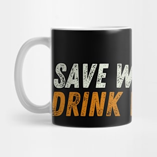 Save Water Drink Whiskey Humor Alcohol Jokes Men Women Mug